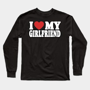 I Love My Girlfriend Long Sleeve T-Shirt